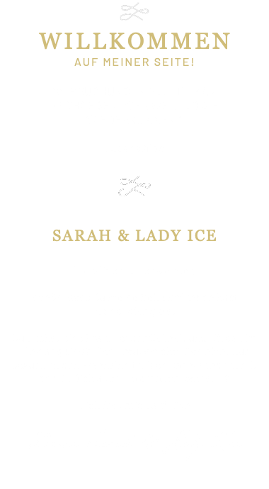 ﷯ Willkommen auf meiner Seite! "VERSUCHUNGEN SOLLTE MAN NACHGEBEN. WER WEIß, OB SIE WIEDERKOMMEN." - Oscar Wilde - ﷯ sarah & Lady ICE Hallo lieber Unbekannter, schön, dass Du meine Seite gefunden hast und neugierig bist! Du suchst eine Frau, bei der Geilheit und Niveau im Einklang sind? Eine Frau, welche Dich nicht nur sexuell in den Wahnsinn treiben kann, sondern mit der Du Dich auch unterhalten kannst...? ... ich freu mich auf Dich! Deine Sarah &Lady Ice